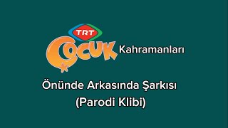 TRT Çocuk Kahramanları Önünde Arkasında Şarkısı (Parodi Klibi)