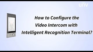 How to Configure the Video Intercom with Intelligent Recognition Terminal