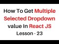 Reactjs Multiple Selected Dropdown Option Value  jsx component