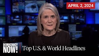 Top U.S. & World Headlines — April 2, 2024