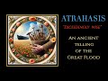 Atrahasis - Tablets, 1, 2, 3 - The story of the great flood