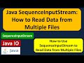 Java SequenceInputStream: How to Read Data from Multiple Files | Java IO | Java Tutorial