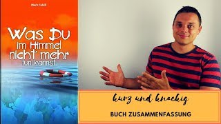 Buch Zusammenfassung - Was du im Himmel nicht mehr tun kannst - Mark Cahill