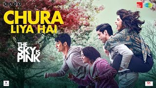 Chura Liya | The Sky Is Pink | Priyanka Chopra Jonas | Farhan Akhtar | Rohit Saraf