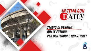 Stadio di Verona: quale futuro per Bentegodi e quartiere?