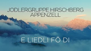 E LIEDLI FÖ DI - Jodlergruppe Hirschberg Appenzell