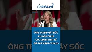 Ông Trump gây sốc khi dọa dùng “sức mạnh kinh tế” để sáp nhập Canada | CafeLand #shorts