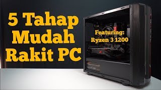 Tutorial Cara Rakit PC 2017 - FEATURING RYZEN 3 1200!