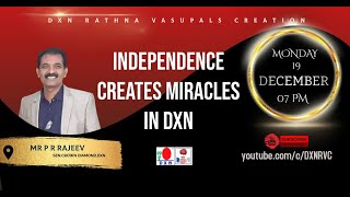 INDEPENDENCE CREATES MIRACLES IN DXN | Mr P R RAJEEV - SCD | DXN RVC