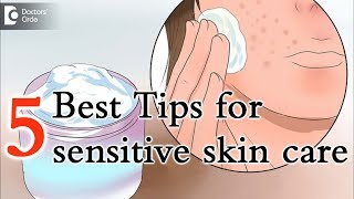 5 tips for caring sensitive skin, especially on face - Dr. Aruna Prasad