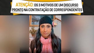 ATENÇÃO: Os 3 motivos de um discurso pronto na Contratação de Correspondentes