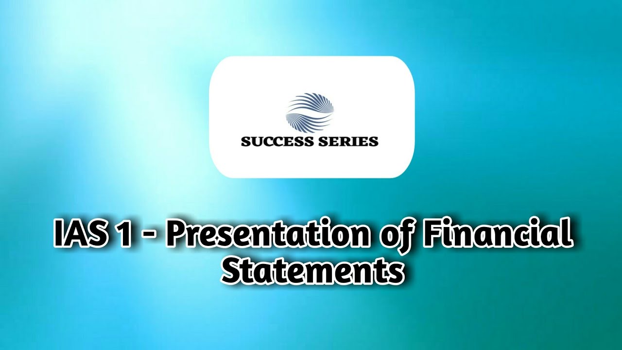 IAS 1 - PRESENTATION OF FINANCIAL STATEMENTS - YouTube