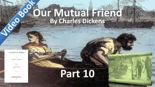 Part 10 - Our Mutual Friend Audiobook by Charles Dickens (Book 3, Chs 6-9)