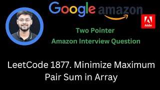 Solving LeetCode 1877 Minimize Maximum Pair Sum in Array | Easy | Two Pointers | Amazon