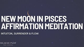 New Moon in Pisces Affirmation Meditation | Intuiton, Surrender \u0026 Flow