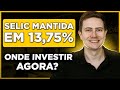 SELIC MANTIDA EM 13,75% E INFLAÇÃO EM QUEDA: Onde investir agora? Tesouro Direto, CDB, LCI/LCA?