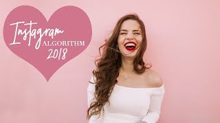 Instagram Algorithm 2018: Changes and How To Increase Your Engagement Organically
