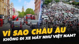 VÌ SAO CHÂU ÂU KHÔNG ĐI XE MÁY NHƯ VIỆT NAM?