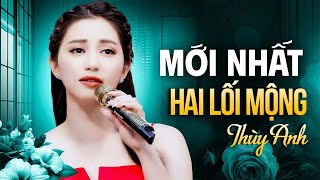 BÀI HÁT MỚI NHẤT 🔥🔥 Hai Lối Mộng - Thùy Anh | Music Video 4K