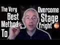 The Very Best Method To OVERCOME STAGE FRIGHT!!!