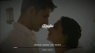 B Praak, Jasleen Royal - Ranjha (Mohsin Shaikh LoFi Remix) | Shershaah 2021