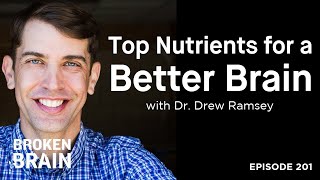Top Nutrients for a Better Brain with Dr. Drew Ramsey