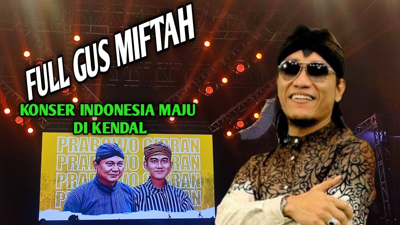 FULL CERAMAH GUS MIFTAH // KONSER INDONESIA MAJU DI KENDAL - YouTube