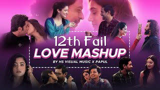 12th Fail | Love Mashup 2024 | HS Visual Music x Papul | Best Love Songs Mashup 2024