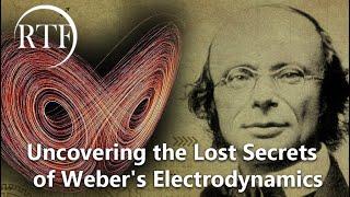 Uncovering the Lost Secrets of Weber's Electrodynamics (Dr Andre Assis RTF Lecture)