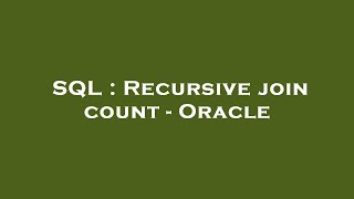 SQL : Recursive join count - Oracle