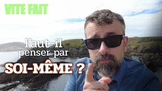 Faut-il penser par soi-même ? [Vite Fait]