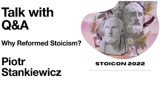 Stoicon 2022 | Piotr Stankiewicz | Talk With Q&A | Why Reformed Stoicism?