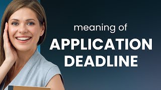 Understanding "Application Deadline": A Guide for English Language Learners