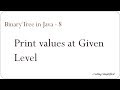 Binary Tree in Java - 8 : Print elements at given level in Binary Tree