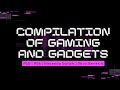 Compilation of Gaming and Gadgets 2022