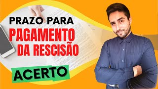 PRAZO PARA RECEBER AS VERBAS RESCISÓRIAS (ACERTO) NO AVISO PRÉVIO TRABALHADO E INDENIZADO.