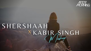 Shershaah x Kabir Singh Mashup | Aftermorning Chillout