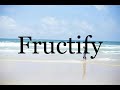 How To Pronounce Fructify🌈🌈🌈🌈🌈🌈Pronunciation Of Fructify