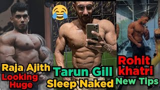 Tarun Gill Ne Bola Sleep Naked || Raja Ajith Looking Huge | Rohit Khatri New Tips for Bigger Arms