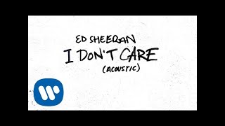 Ed Sheeran - I Don't Care (Acoustic) [Official Audio]