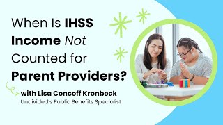 When Is IHSS Income Not Counted for Parent Providers?