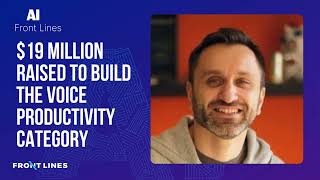 Davit Baghdasaryan, CEO of Krisp: $19 Million Raised to Build the Voice Productivity Category