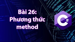 C# - Bài 26: Phương thức - Method