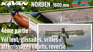 Kavan Norden - 4ème partie : Vol lent, vrilles, atterrissages courts avec utilisation de la reverse.