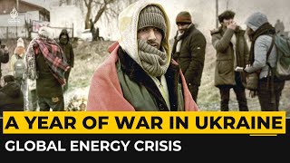 A year of Russia’s war in Ukraine and global energy crisis