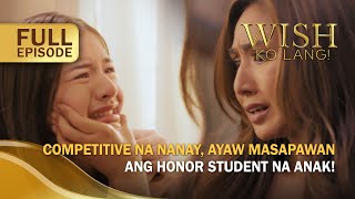 Competitive na nanay, ayaw masapawan ang honor student na anak! (Full Episode) | Wish Ko Lang