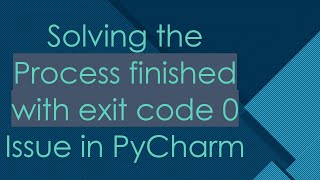 Solving the Process finished with exit code 0 Issue in PyCharm