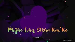 Mujhe Ishq Sikha Karke | Whatsapp Status |