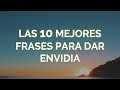 Las 10 Mejores Frases Para Dar Envidia