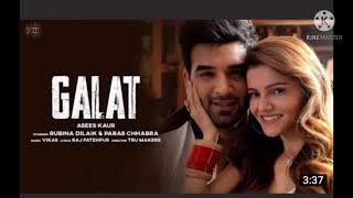 galat ( official video) asees Kaur/ Rubina dilaik ,Paras chhabra/ new song 2021 subscribe kare